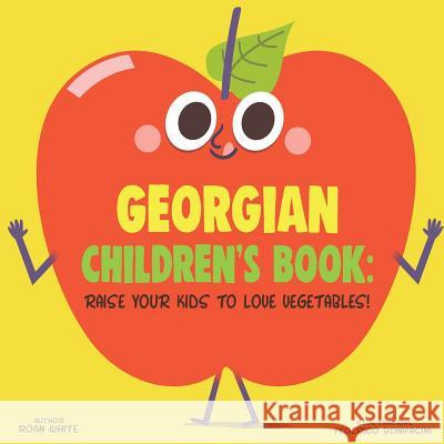 Georgian Children's Book: Raise Your Kids to Love Vegetables! Roan White Federico Bonifacini 9781725719361 Createspace Independent Publishing Platform