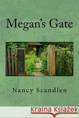 Megan's Gate Nancy E. Scandlen 9781725722262 Createspace Independent Publishing Platform