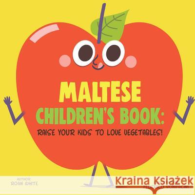 Maltese Children's Book: Raise Your Kids to Love Vegetables! Roan White Federico Bonifacini 9781725723573 Createspace Independent Publishing Platform