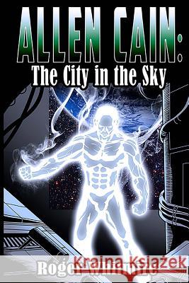 Allen Cain: The City in the Sky Roger Whitmire Chip Skelton Metamorph Publishing 9781725724983