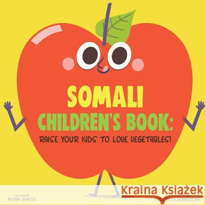 Somali Children's Book: Raise Your Kids to Love Vegetables! Roan White Federico Bonifacini 9781725727120 Createspace Independent Publishing Platform