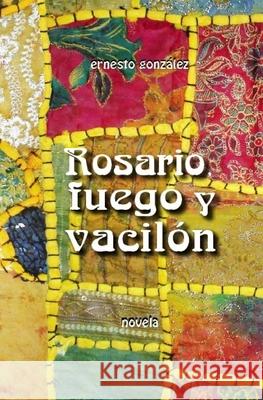 Rosario, Fuego Y Vacilon Ernesto Gonzalez 9781725727816