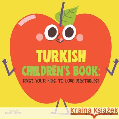 Turkish Children's Book: Raise Your Kids to Love Vegetables! Roan White Federico Bonifacini 9781725728004 Createspace Independent Publishing Platform