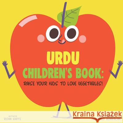 Urdu Children's Book: Raise Your Kids to Love Vegetables! Roan White Federico Bonifacini 9781725728707 Createspace Independent Publishing Platform