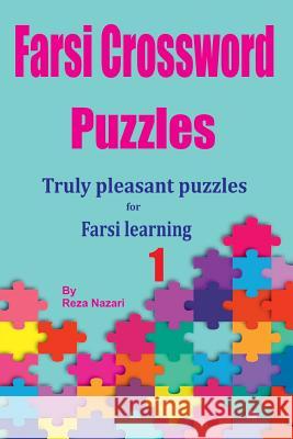 Farsi Crossword Puzzles 1: Truly Pleasant Puzzles for Farsi Learners Reza Nazari 9781725728905