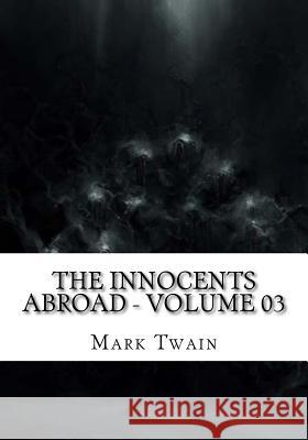 The Innocents Abroad - Volume 03 Mark Twain 9781725738416 Createspace Independent Publishing Platform