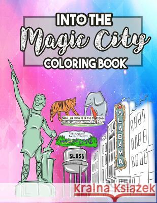 Into the Magic City Coloring Book: A Magical City Coloring Book for Adults, Teens, Kids and Toddlers with Doodled Cities, Magical Land, Theatres, Muse Hank J. Cole 9781725738959 Createspace Independent Publishing Platform