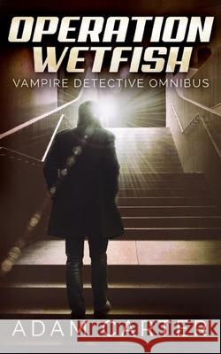 Operation WetFish: Vampire Detective Omnibus Carter, Adam 9781725744981