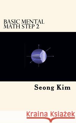 Basic Mental Math Step 2 Seong R. Kim 9781725752405 Createspace Independent Publishing Platform