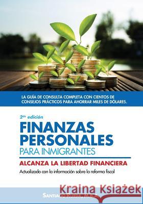 Finanzas personales para inmigrantes: Alcanza la libertad financiera Rueda, Santiago 9781725752962 Createspace Independent Publishing Platform