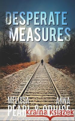 Desperate Measures Melissa Pearl Anna Cruise 9781725754713 Createspace Independent Publishing Platform