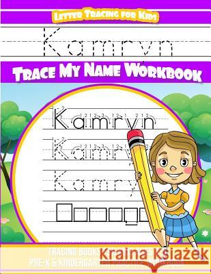 Kamryn Letter Tracing for Kids Trace my Name Workbook: Tracing Books for Kids ages 3 - 5 Pre-K & Kindergarten Practice Workbook Davis, Yolie 9781725758551 Createspace Independent Publishing Platform