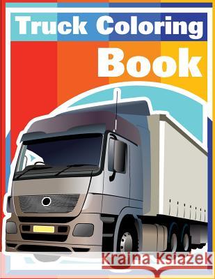 Truck Coloring Book: Cars coloring book for kids & toddlers - activity books for preschooler Kusman, Gray 9781725766440 Createspace Independent Publishing Platform