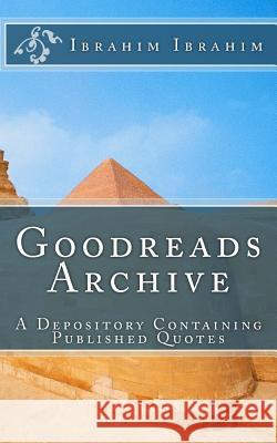 Goodreads Archive: A Depository Containing Published Quotes Ibrahim Ibrahim 9781725770010 Createspace Independent Publishing Platform