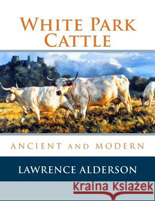 White Park Cattle Lawrence Alderson 9781725781900 Createspace Independent Publishing Platform