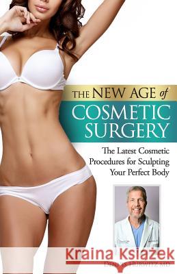 The New Age of Cosmetic Surgery Dennis Hurwitz 9781725788923 Createspace Independent Publishing Platform