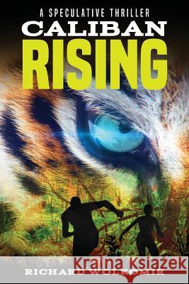 Caliban Rising: A Speculative Thriller Richard Wolkomir 9781725790148