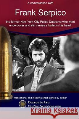 Frank Serpico: 44 Years With A Bullet In MY Head Lo Faro, Riccardo 9781725794368 Createspace Independent Publishing Platform