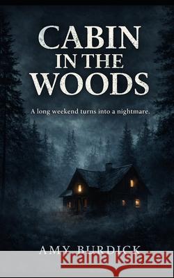 Cabin in the Woods Amy Burdick 9781725795402 Createspace Independent Publishing Platform