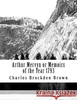 Arthur Mervyn or Memoirs of the Year 1793 Charles Brockde 9781725810020 Createspace Independent Publishing Platform