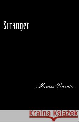 Stranger Marcos Garcia 9781725813540 Createspace Independent Publishing Platform