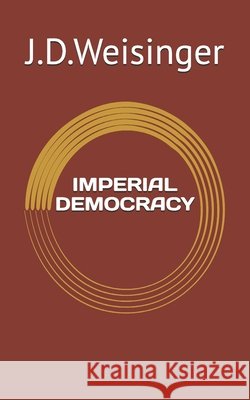 Imperial Democracy Jordan David Weisinger 9781725819436