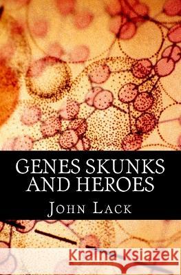 Genes Skunks and Heroes John Lack 9781725819634 Createspace Independent Publishing Platform