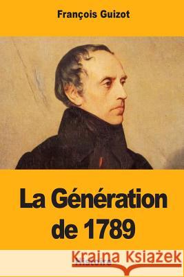 La Génération de 1789 Guizot, Francois Pierre Guilaume 9781725820555