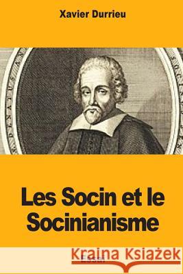 Les Socin et le Socinianisme Durrieu, Xavier 9781725822115 Createspace Independent Publishing Platform