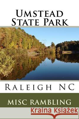 Umstead State Park: Raleigh NC Misc Rambling 9781725825758 Createspace Independent Publishing Platform