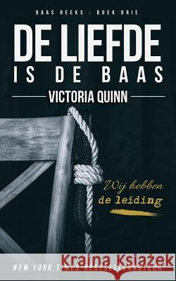 De liefde is de baas Quinn, Victoria 9781725836891 Createspace Independent Publishing Platform