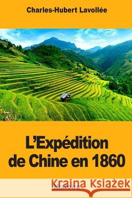 L'Expédition de Chine en 1860 Lavollee, Charles-Hubert 9781725842809 Createspace Independent Publishing Platform