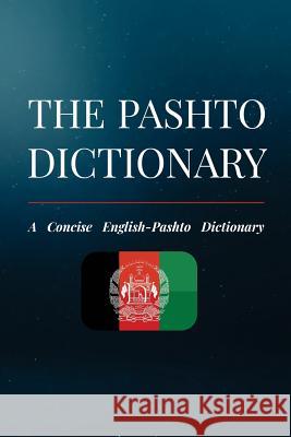 The Pashto Dictionary: A Concise English-Pashto Dictionary Niazi Khattak 9781725847255