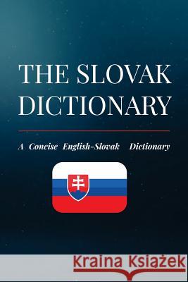 The Slovak Dictionary: A Concise English-Slovak Dictionary Jakub Kovac 9781725847385