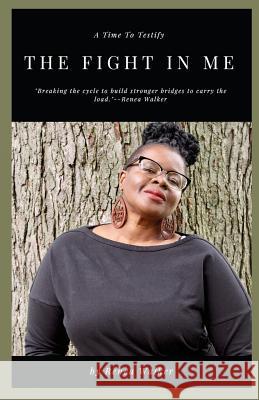 The Fight in Me Renea Walker 9781725850880 Createspace Independent Publishing Platform