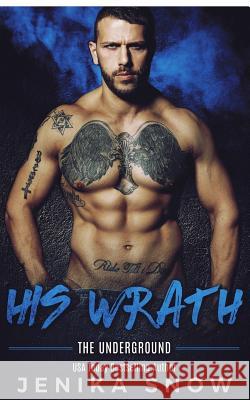 His Wrath (Underground, 2) Jenika Snow 9781725854062 Createspace Independent Publishing Platform