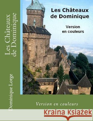 Les Châteaux de Dominique: Version en couleurs Lorge, Dominique 9781725856707 Createspace Independent Publishing Platform