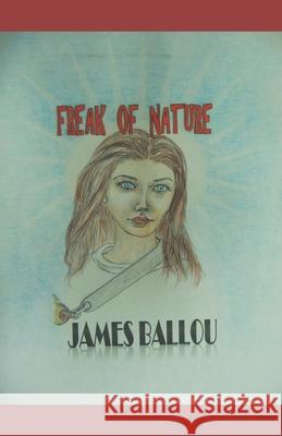 Freak of Nature James E Ballou 9781725859920 Createspace Independent Publishing Platform