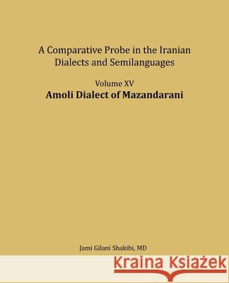 Amoli Dialect of Mazandarani: A Comparative Probe in the Iranian Dialects and Semi-Languages Jami Gilani Shakibi 9781725860698 Createspace Independent Publishing Platform
