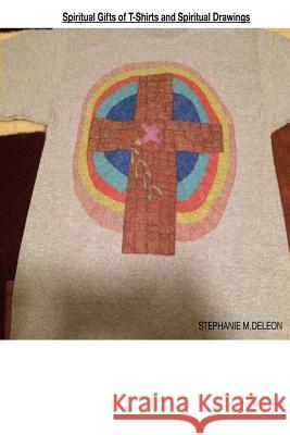 Spiritual Gifts Of T-Shirts And Spiritual Drawings: How we need to use our spiritual gifts DeLeon, Stephanie Marie 9781725867833