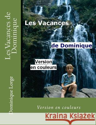 Les Vacances de Dominique: Version en couleurs Lorge, Dominique 9781725871441 Createspace Independent Publishing Platform