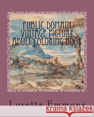 Public Domain Vintage Picture Adult Coloring Book: Coloring Art Works From the Past Emmons, Loretta 9781725875401