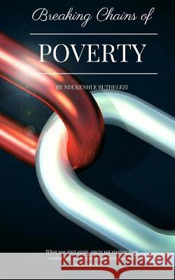 Breaking Chains of Poverty Ndukenhle Buthelezi Tumeki S. Griffin 9781725876941 Createspace Independent Publishing Platform