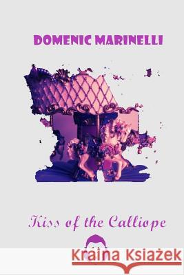 Kiss of the Calliope Domenic Marinelli 9781725878891 Createspace Independent Publishing Platform