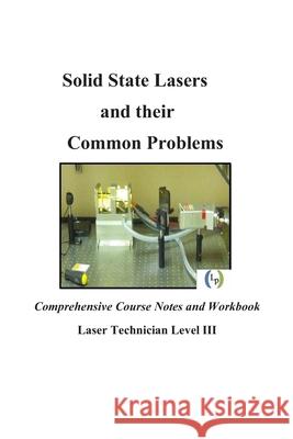 Solid State Lasers and their Common Problems: Comprehensive Courses Notes and Workbook Sukuta, Sydney 9781725881310 Createspace Independent Publishing Platform