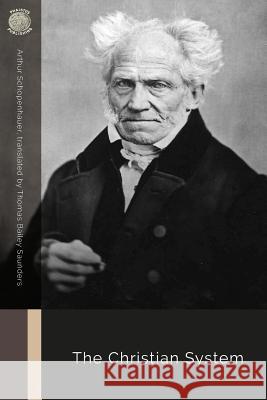 The Christian System Arthur Schopenhauer Thomas Bailey Saunders 9781725883932
