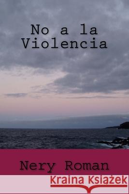 No a la Violencia Nery Roman 9781725887763 Createspace Independent Publishing Platform