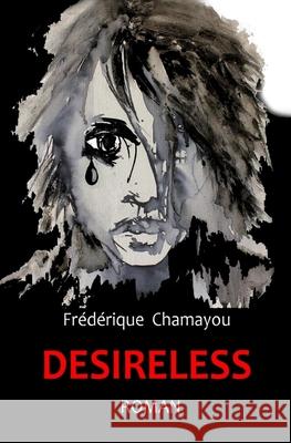 Desireless Frederique Chamayou 9781725888401 Createspace Independent Publishing Platform