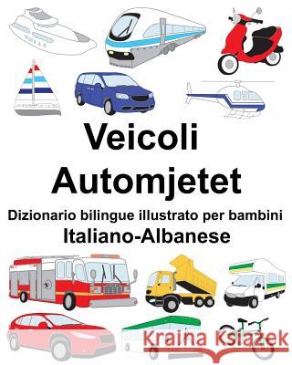 Italiano-Albanese Veicoli/Automjetet Dizionario bilingue illustrato per bambini Carlson, Suzanne 9781725889255 Createspace Independent Publishing Platform