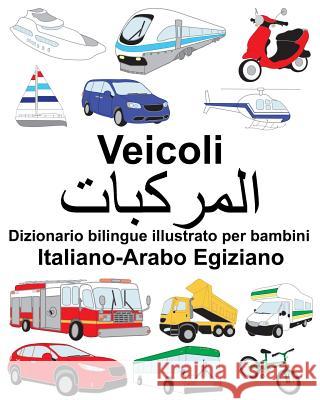 Italiano-Arabo Egiziano Veicoli Dizionario bilingue illustrato per bambini Carlson, Suzanne 9781725891357 Createspace Independent Publishing Platform